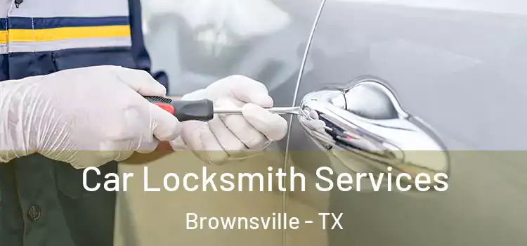 Car Locksmith Services Brownsville - TX