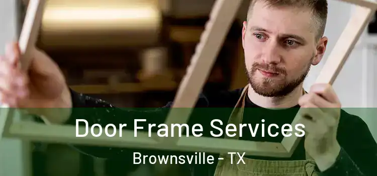 Door Frame Services Brownsville - TX