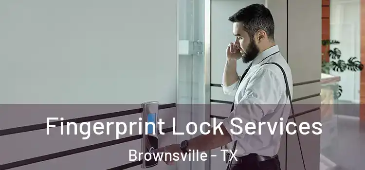  Fingerprint Lock Services Brownsville - TX