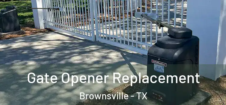 Gate Opener Replacement Brownsville - TX