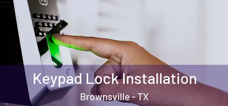 Keypad Lock Installation Brownsville - TX