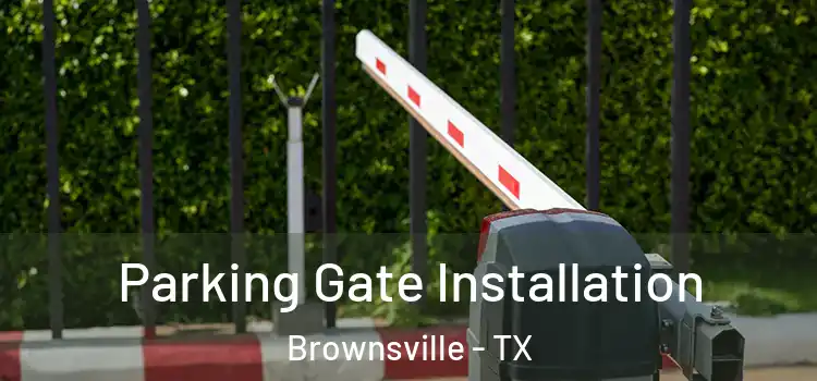 Parking Gate Installation Brownsville - TX