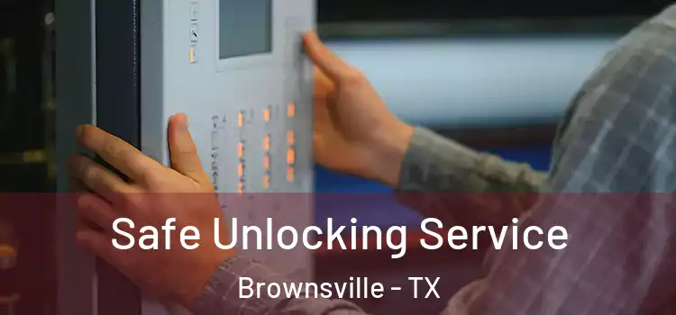 Safe Unlocking Service Brownsville - TX